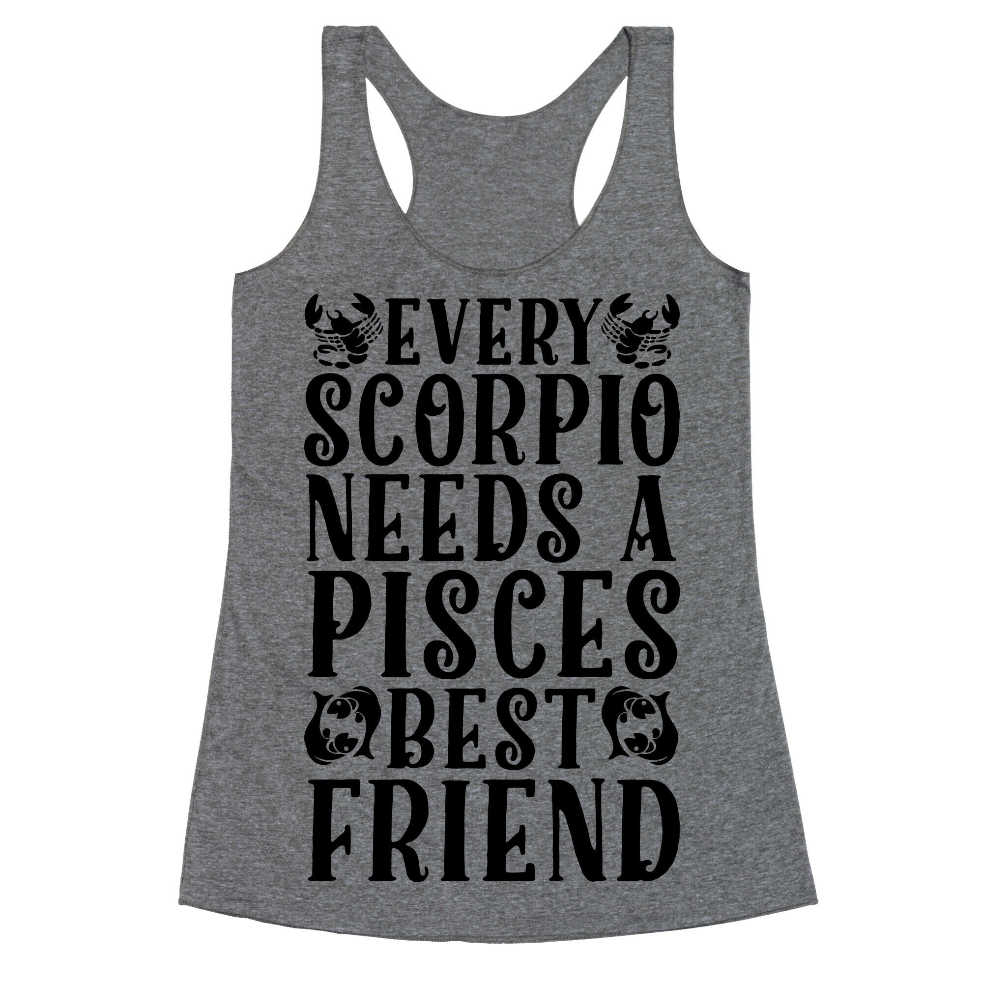 Every Scorpio Needs A Pisces Best Friend Racerback Tank